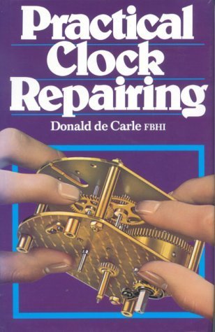 Practical Clock Repairing by Donald de Carle (1968-06-01) by (Hardcover)