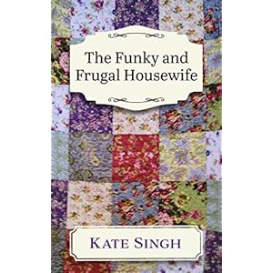 The Funky and Frugal Housewife: Making a Good Family Life on Very Little