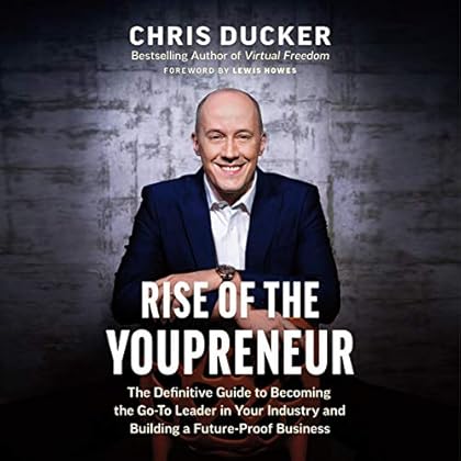 Rise of the Youpreneur: The Definitive Guide to Becoming the Go-To Leader in Your Industry and Building a Future-Proof Business