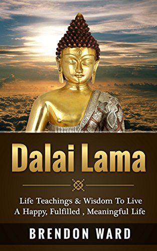 B.e.s.t Dalai Lama: Life Teachings & Wisdom To Live A Happy, Fufilled, Meaningful Life (Dalai Lama Books, Da<br />[E.P.U.B]