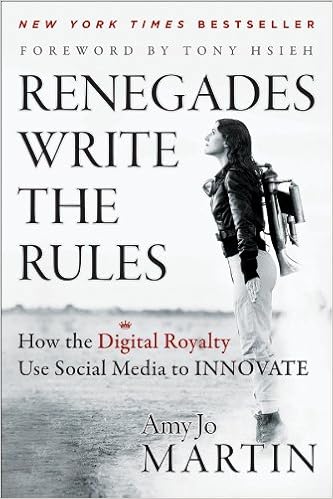 Renegades Write the Rules: How the Digital Royalty Use Social Media to Innovate, by Amy Jo Martin