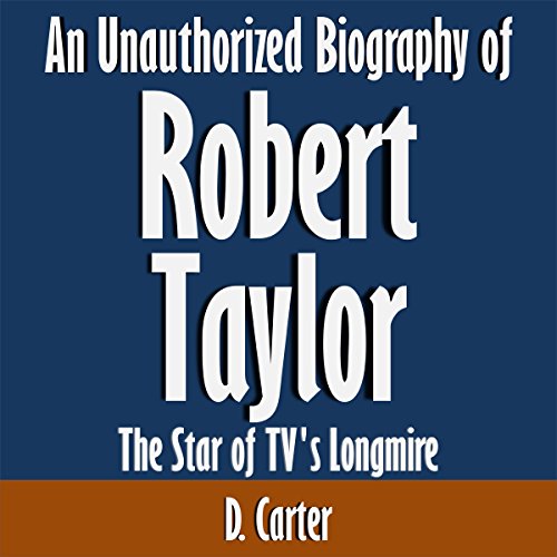 An Unauthorized Biography of Robert Taylor: The Star of TV's Longmire