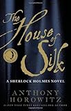 The House of Silk A Sherlock Holmes Novel by Horowitz, Anthony [Mulholland Books,2011] (Hardcover)