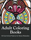 Adult Coloring Books: 50 Cool Animal Patterns for Stress Relaxation: Ideal for Growups Stress Relieving: Men and Women with Pens, Pencils, Marks, Gel Pens... by Adult Coloring Book Sets