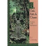By Oak, Ash, & Thorn: Modern Celtic Shamanism (Llewellyn's Celtic Wisdom)