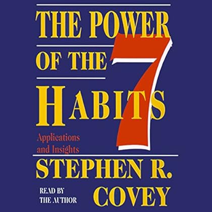 The Power of the 7 Habits: Applications and Insights