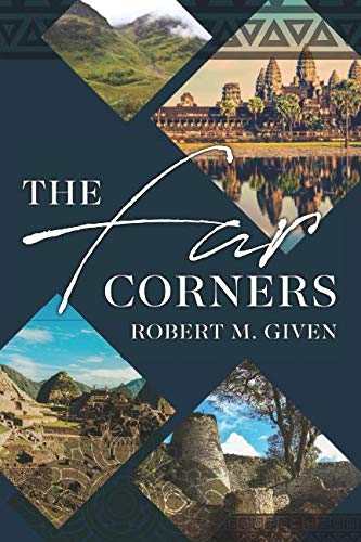The Far Corners by Robert M. Given