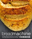 Bread Machine Cookbook: An Easy Bread Machine Cookbook with Easy Bread Machine Recipes (2nd Edition) by BookSumo Press