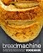 Bread Machine Cookbook: An Easy Bread Machine Cookbook with Easy Bread Machine Recipes (2nd Edition) by BookSumo Press