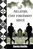 Ailleurs, c'est forcément mieux (French Edition) by