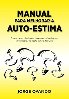 Livro COMO MELHORAR A AUTO-ESTIMA: Para se tornar alguém com uma personalidade firme, descansando na Rocha e cheio de frutos