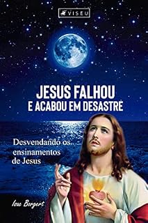 Livro Jesus falhou e acabou em desastre: Verdadeiros ensinamentos de Jesus