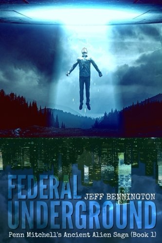 Federal Underground: Book 1: Penn Mitchell's Ancient Alien Sage (Penn Mitchell's Ancient Alien Saga)