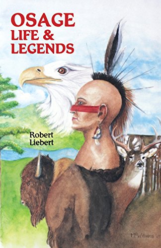 Osage Life and Legends by Robert M. Liebert