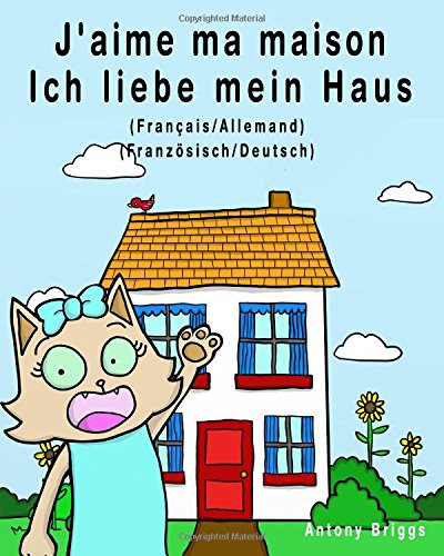 J Aime Ma Maison Ich Liebe Mein Haus Edition Bilingue Francais Allemand Amazon Fr Cat Rosie Briggs Antony Livres