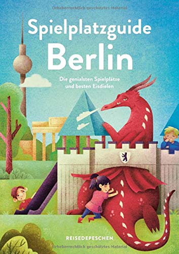 Spielplatzguide Berlin Reisefuhrer Fur Familien Die Genialsten Spielplatze Und Besten Eisdielen Geheimtipps Von Freunden Amazon De Hillmer Marianna Klaus Johannes Ruch Cindy Reisedepeschen Bucher