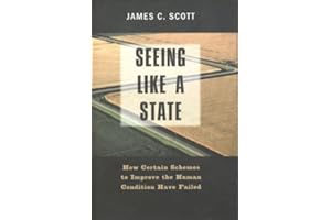 Seeing Like a State: How Certain Schemes to Improve the Human Condition Have Failed (The Institution for Social and Policy St