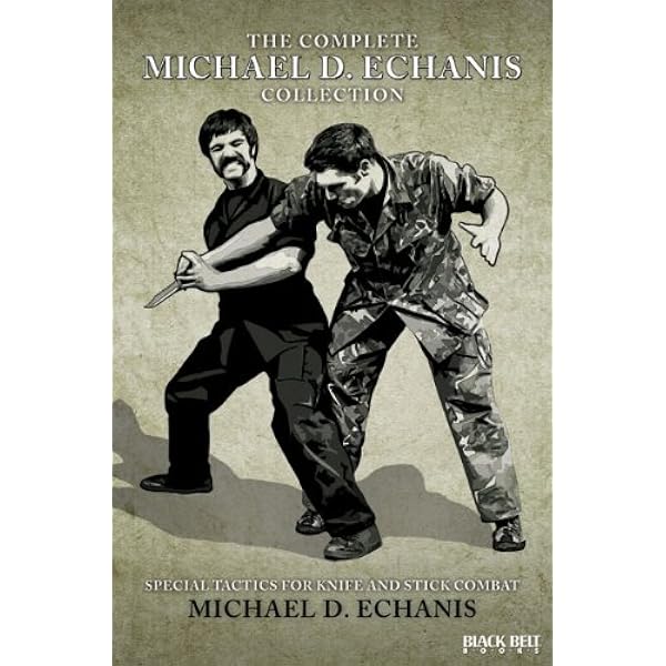 The Complete Michael D. Echanis Collection: Special Tactics for Knife and  Stick Combat (The Special Forces/ Hand-to-hand Combat/ Special-tactics  Series): Echanis, Michael D.: 9780897501972: Amazon.com: Books