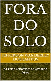 Livro FORA DO SOLO: A Gestão Estratégica na Atividade Aérea