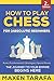 Chess: How to Play Chess for (Absolute) Beginners by Maxen Tarafa
