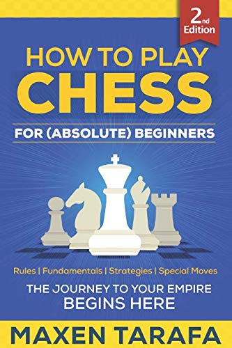 Chess: How to Play Chess for (Absolute) Beginners by Maxen Tarafa