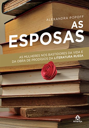 Livro As esposas As mulheres nos bastidores da vida e obra de prodígios da literatura russa