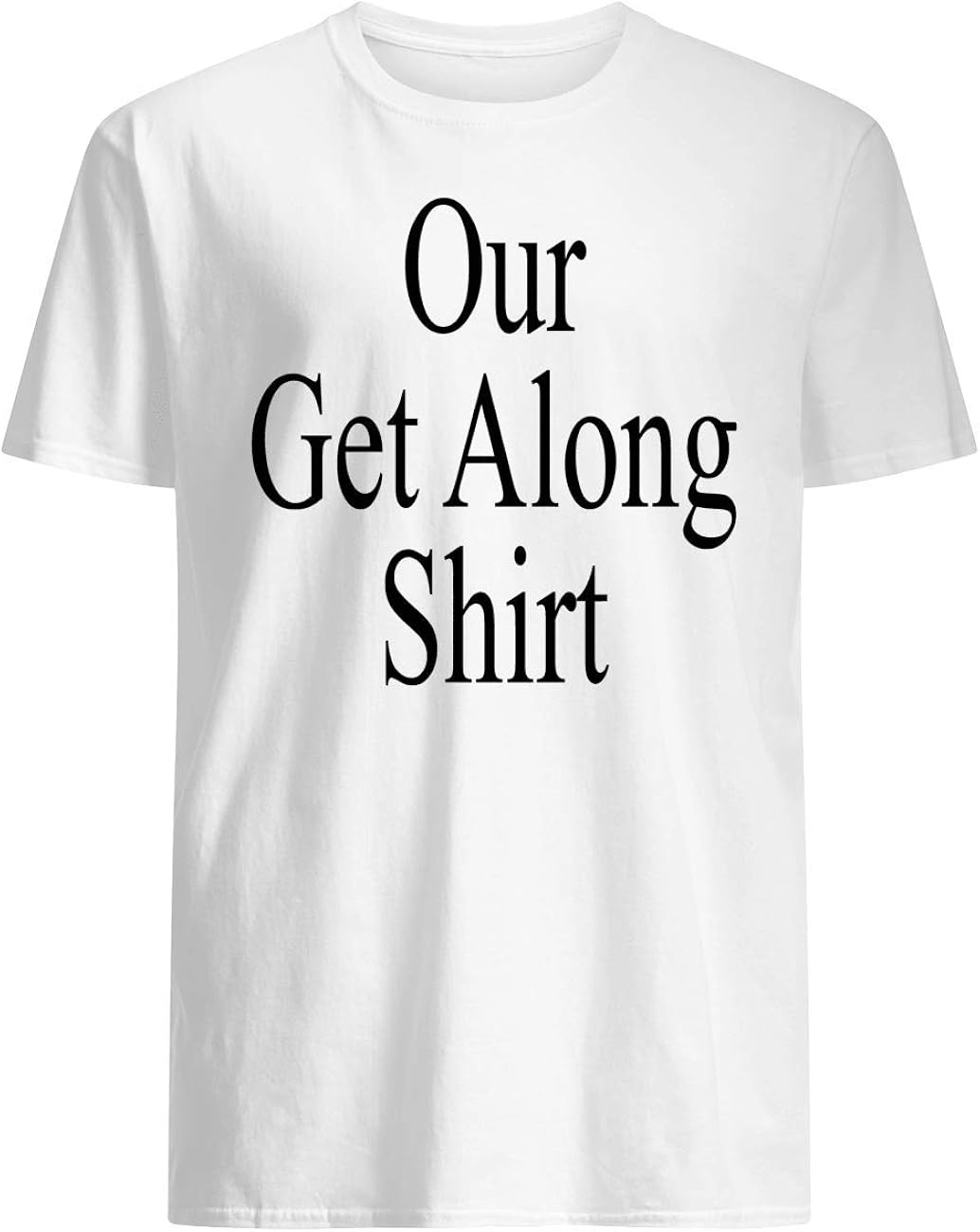 Our get Along TShirt Amazon.co.uk Clothing