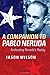A Companion to Pablo Neruda: Evaluating Neruda's Poetry (Tamesis) by Jason Wilson