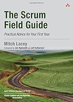 The Scrum Field Guide: Practical Advice for Your First Year (Agile Software Development Series) The Scrum Field Guide: Practical Advice for Your First Year (Agile Software Development Series)