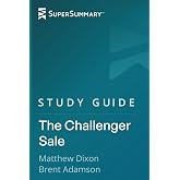 Study Guide: The Challenger Sale by Matthew Dixon, Brent Adamson (SuperSummary)