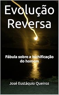 Livro Evolução Reversa: Fábula sobre a bichificação do homem