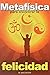 Metafisica Para Encontrar La Felicidad (Spanish Edition)