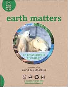 Earth Matters An Encyclopedia Of Ecology Dk Publishing David De Rothschild 9780756634353