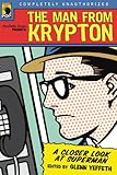 The Man from Krypton: A Closer Look at Superman (Smart Pop series)