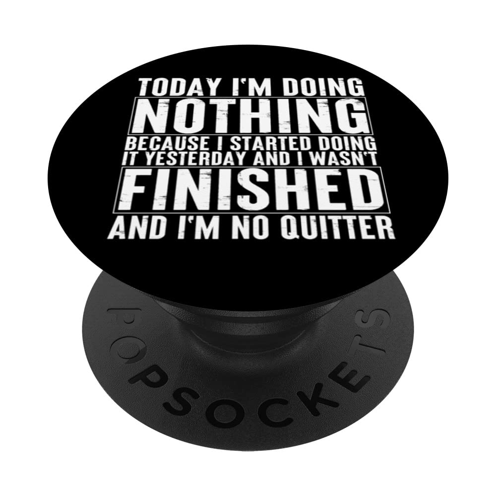 Today I'm doing nothing yesterday finished no quitter PopSockets Swappable PopGrip