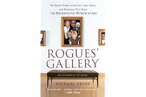 Rogues' Gallery: The Secret Story of the Lust, Lies, Greed, and Betrayals That Made the Metropolitan Museum of Art