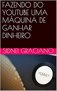 Livro FAZENDO DO YOUTUBE UMA MÁQUINA DE GANHAR DINHEIRO
