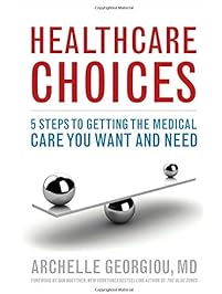 Healthcare Choices: 5 Steps to Getting the Medical Care You Want and Need