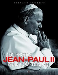 100 photos pour comprendre Jean-Paul II