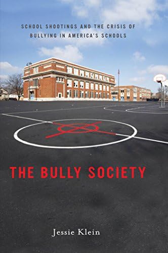 The Bully Society: School Shootings and the Crisis of Bullying in America’s Schools (Intersections, 6)