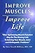 Improve Muscles- Improve Life: A Comprehensive Exposé On How Optimizing Muscle Function May Be the by