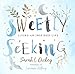 Sweetly Seeking: Living an Inspired Life by 