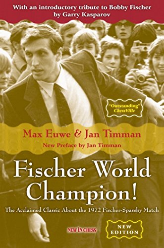 Fischer World Champion: The Acclaimed Classic About the 1972 Fischer-Spassky Match by Max Euwe