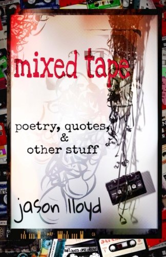Mixed Tape: Poetry, Quotes, & Other Stuff