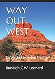 WAY OUT WEST: Dispatches from the Frontier