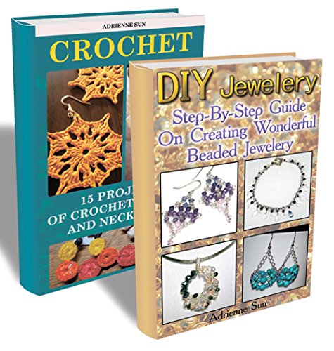 DIY Jewelry Collection: Make Your Own Crochet And Beaded Jewelry: (Beaded Jewelry Making, Crochet Patterns) (Unique Handmade Jewelry, Handmade Beaded Jewelry) by [Sun, Adrienne]