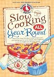 Slow Cooking All Year 'Round: More than 225 of our favorite recipes for the slow cooker, plus time-s Slow Cooking All Year 'Round: More than 225 of our favorite recipes for the slow cooker, plus time-s