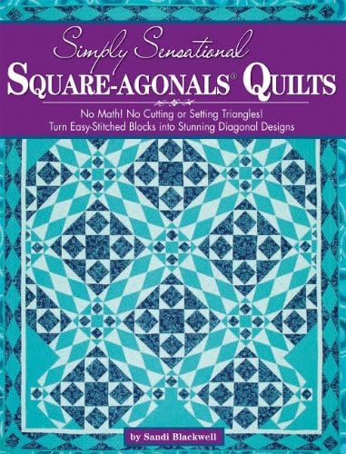 Simply Sensational Square-agonals(R) Quilts: No Math! No Cutting or Setting Triangles! Turn Easy-Stitched Blocks into Stunning Diagonal Designs (Landauer)