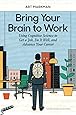 Bring Your Brain to Work: Using Cognitive Science to Get a Job, Do it Well, and Advance Your Career