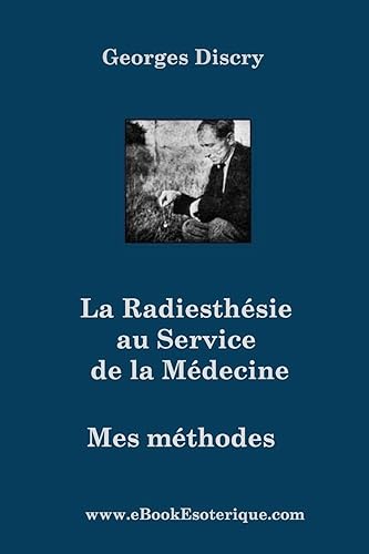 Download La Radiesthesie au Service de la Medecine: Mes méthodes PDF